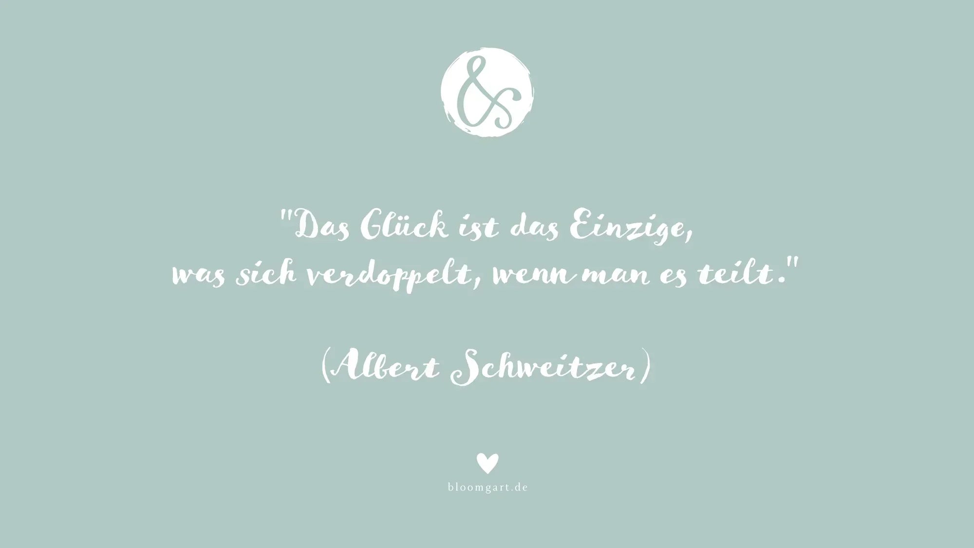 Zitat-Grafik auf mintfarbenem Hintergrund: 'Das Glück ist das Einzige, was sich verdoppelt, wenn man es teilt' – Albert Schweitzer